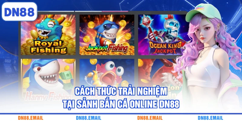 Cách thức trải nghiệm tại sảnh bắn cá online DN88