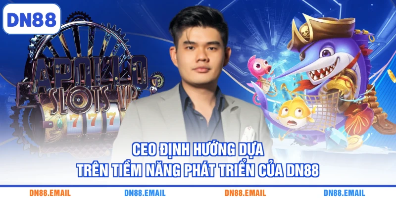 CEO định hướng dựa trên tiềm năng phát triển của DN88