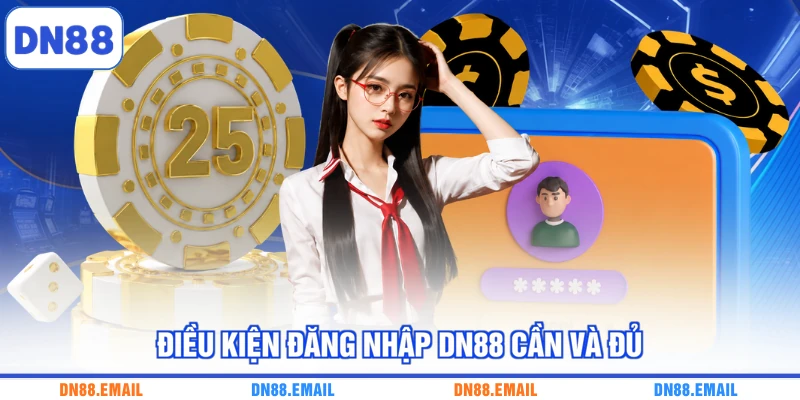 Điều kiện đăng nhập DN88 cần và đủ