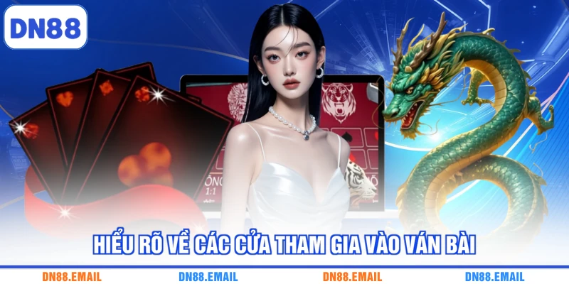 Hiểu rõ về các cửa tham gia vào ván bài