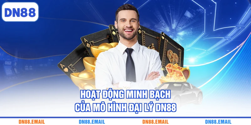 Hoạt động minh bạch của mô hình đại lý DN88