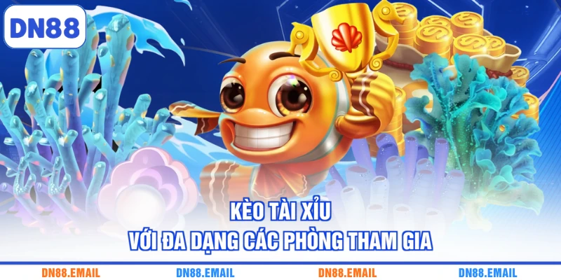 Kèo tài xỉu với đa dạng các phòng tham gia
