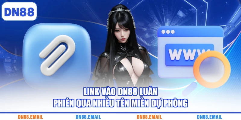 Link vào DN88 luân phiên qua nhiều tên miền dự phòng