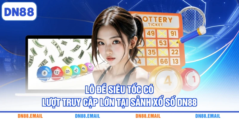 Lô đề siêu tốc có lượt truy cập lớn tại sảnh xổ số DN88