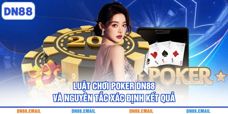 Luật chơi Poker DN88 và nguyên tắc xác định kết quả