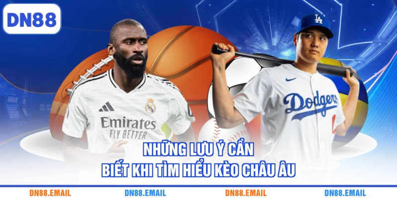 Những lưu ý cần biết khi tìm hiểu kèo Châu Âu