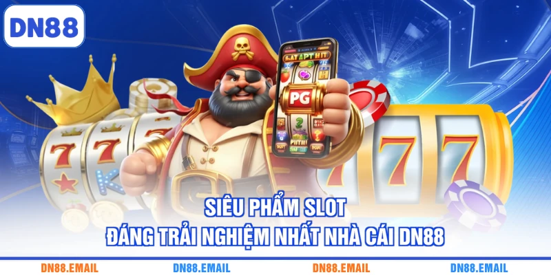 Siêu phẩm slot đáng trải nghiệm nhất nhà cái DN88