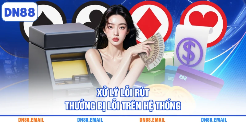Xử lý lỗi rút thưởng bị lỗi trên hệ thống